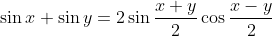 \sin x+\sin y=2\sin \dfrac{x+y}{2} \cos \dfrac{x-y}{2}